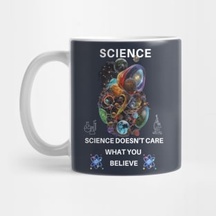 Science Doesn't Care What You Believe Mug